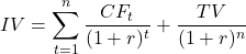 \[IV = \sum_{t=1}^{n} \frac{CF_t}{(1 + r)^t} + \frac{TV}{(1 + r)^n}\]