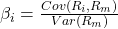 \beta_i = \frac{Cov(R_i, R_m)}{Var(R_m)}