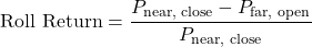 \[\text{Roll Return} = \frac{P_{\text{near, close}} - P_{\text{far, open}}}{P_{\text{near, close}}}\]