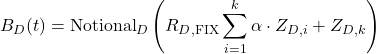 \[B_D(t) = \text{Notional}_D \left( R_{D,\text{FIX}} \sum_{i=1}^k \alpha \cdot Z_{D,i} + Z_{D,k} \right)\]