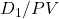 D_1 / PV