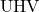 \text{UHV}