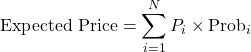 \[\text{Expected Price} = \sum_{i=1}^{N} P_i \times \text{Prob}_i\]