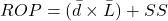 \[ROP = (\bar{d} \times \bar{L}) + SS\]