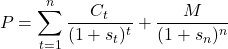 \[P = \sum_{t=1}^{n} \frac{C_t}{(1 + s_t)^t} + \frac{M}{(1 + s_n)^n}\]