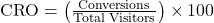 \text{CRO} = \left(\frac{\text{Conversions}}{\text{Total Visitors}}\right) \times 100