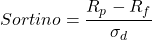 \[Sortino = \frac{R_p - R_f}{\sigma_d}\]