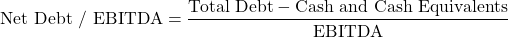 \[\text{Net Debt / EBITDA} = \frac{\text{Total Debt} - \text{Cash and Cash Equivalents}}{\text{EBITDA}}\]