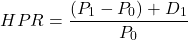 \[HPR = \frac{(P_1 - P_0) + D_1}{P_0}\]