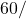 60 /