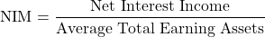 \[\text{NIM} = \frac{\text{Net Interest Income}}{\text{Average Total Earning Assets}}\]