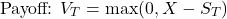 \[\text{Payoff: } V_T = \max(0, X - S_T)\]
