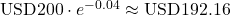 Rendered by QuickLaTeX.com \text{USD200} \cdot e^{-0.04} \approx \text{USD192.16}