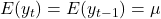 E(y_t) = E(y_{t-1}) = \mu