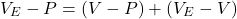 \[V_E - P = (V - P) + (V_E - V)\]
