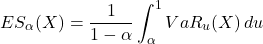 \[ES_\alpha(X) = \frac{1}{1-\alpha} \int_\alpha^1 VaR_u(X) \, du\]