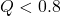 Q < 0.8