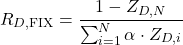 \[R_{D,\text{FIX}} = \frac{1 - Z_{D,N}}{\sum_{i=1}^N \alpha \cdot Z_{D,i}}\]