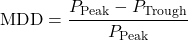 \[\text{MDD} = \frac{P_{\text{Peak}} - P_{\text{Trough}}}{P_{\text{Peak}}}\]
