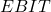 EBIT