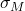 \sigma_M
