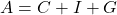 A = C + I + G