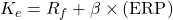 K_e = R_f + \beta \times (\text{ERP})