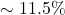 \sim 11.5\%