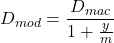 \[D_{mod} = \frac{D_{mac}}{1 + \frac{y}{m}}\]
