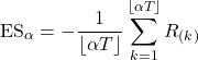 \[\text{ES}_{\alpha} = -\frac{1}{\lfloor \alpha T \rfloor} \sum_{k=1}^{\lfloor \alpha T \rfloor} R_{(k)}\]