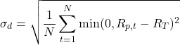 \[\sigma_d = \sqrt{\frac{1}{N} \sum_{t=1}^{N} \min(0, R_{p,t} - R_T)^2}\]