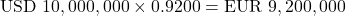 \[\text{USD } 10,000,000 \times 0.9200 = \text{EUR } 9,200,000\]
