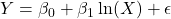 Y = \beta_0 + \beta_1 \ln(X) + \epsilon