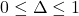 0 \le \Delta \le 1
