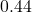 0.44