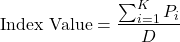 \[\text{Index Value} = \frac{\sum_{i=1}^{K} P_i}{D}\]