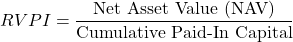 \[RVPI = \frac{\text{Net Asset Value (NAV)}}{\text{Cumulative Paid-In Capital}}\]