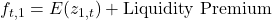 f_{t,1} = E(z_{1,t}) + \text{Liquidity Premium}