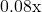 0.08\text{x}