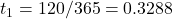 t_1 = 120/365 = 0.3288