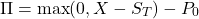 \[\Pi = \max(0, X - S_T) - P_0\]