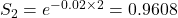 S_2 = e^{-0.02 \times 2} = 0.9608