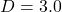 D = 3.0
