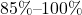 85\%\text{--}100\%