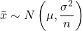 \[\bar{x} \sim N\left(\mu, \frac{\sigma^2}{n}\right)\]