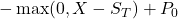 -\max(0, X - S_T) + P_0