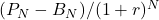 (P_N - B_N) / (1 + r)^N