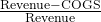 \frac{\text{Revenue} - \text{COGS}}{\text{Revenue}}