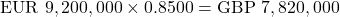 \[\text{EUR } 9,200,000 \times 0.8500 = \text{GBP } 7,820,000\]
