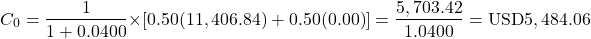 \[C_0 = \frac{1}{1 + 0.0400} \times \left[ 0.50(11,406.84) + 0.50(0.00) \right] = \frac{5,703.42}{1.0400} = \text{USD}5,484.06\]